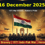 16 December 2025: Vijay Diwas Special